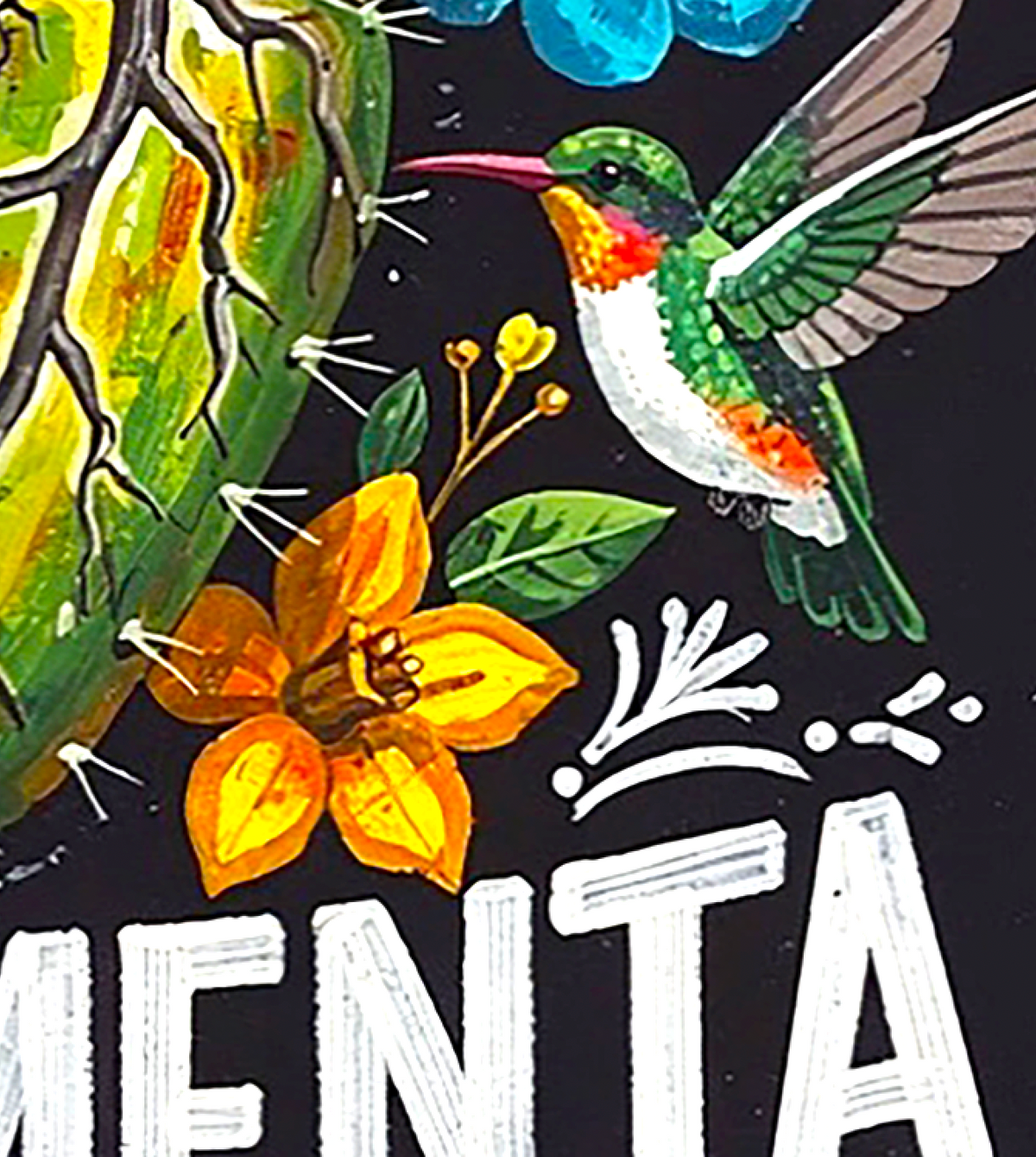 Close-up of a colorful painted design featuring a green and white hummingbird, a yellow-orange flower, part of a green cactus, blue leaves, and large white letters on a black background.