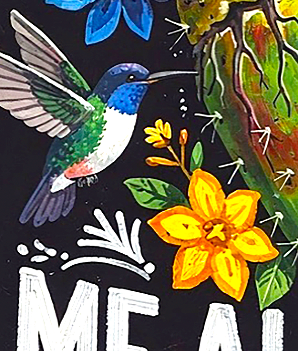 A close-up of a colorful painted design featuring a hummingbird in blue, green, white, and pink tones, a bright yellow-orange flower, green leaves, and part of a cactus on a black background with white lettering at the bottom.