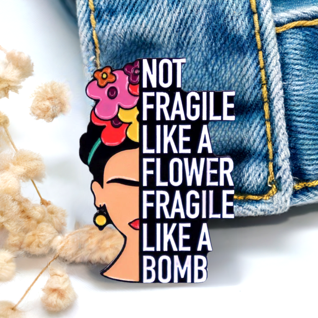 Frida Kahlo enamel pin with quote "Not Fragile Like A Flower Fragile Like A Bomb" Ideal gift for girls - Empowerement. Metallic pin back button for women